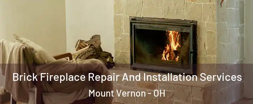  Brick Fireplace Repair And Installation Services Mount Vernon - OH