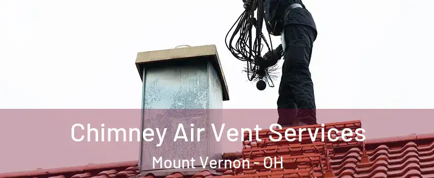  Chimney Air Vent Services Mount Vernon - OH