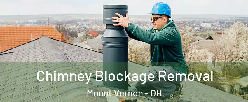 Chimney Blockage Removal Mount Vernon - OH