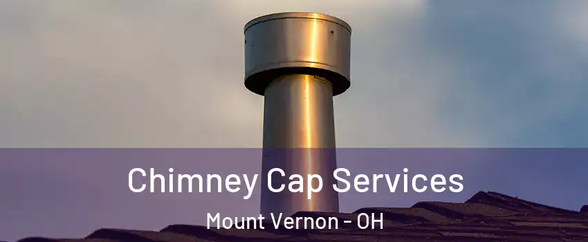  Chimney Cap Services Mount Vernon - OH
