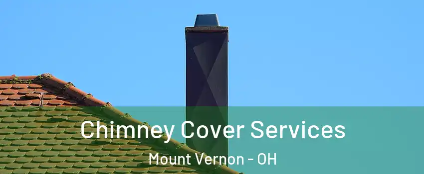  Chimney Cover Services Mount Vernon - OH