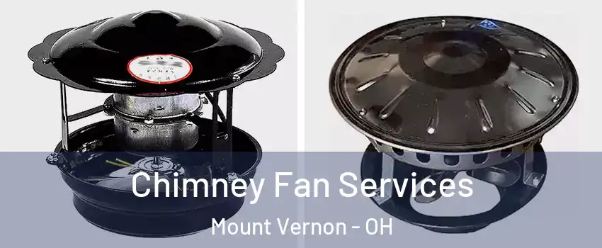  Chimney Fan Services Mount Vernon - OH
