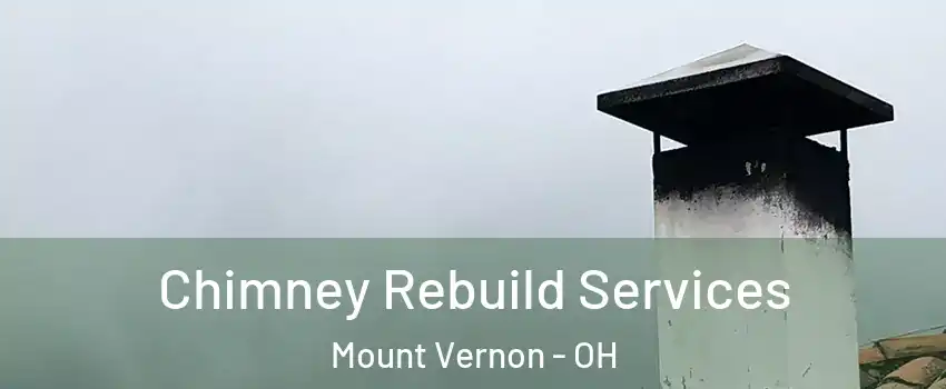 Chimney Rebuild Services Mount Vernon - OH