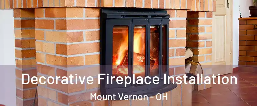 Decorative Fireplace Installation Mount Vernon - OH
