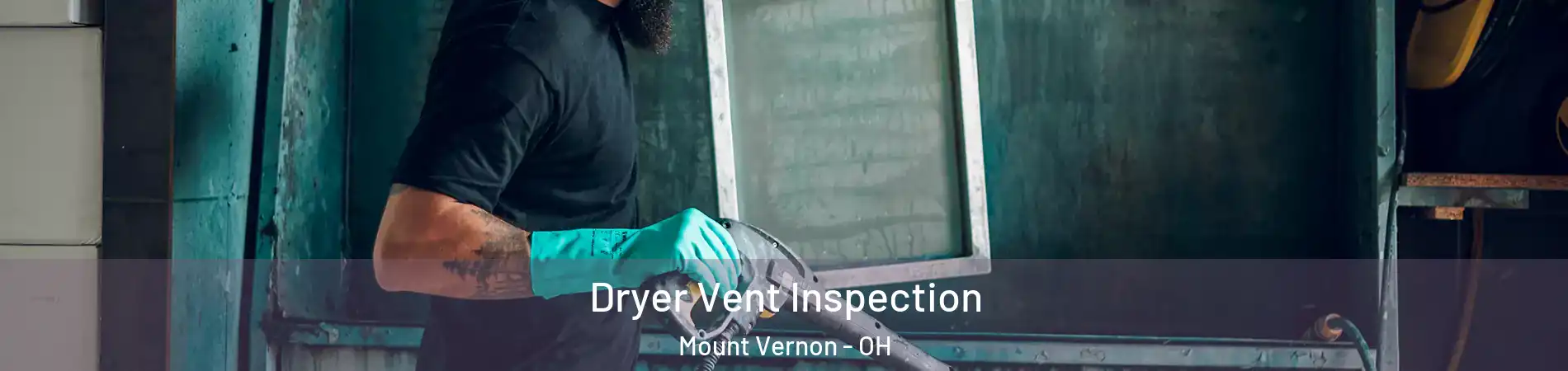  Dryer Vent Inspection Mount Vernon - OH