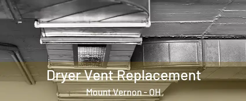 Dryer Vent Replacement Mount Vernon - OH