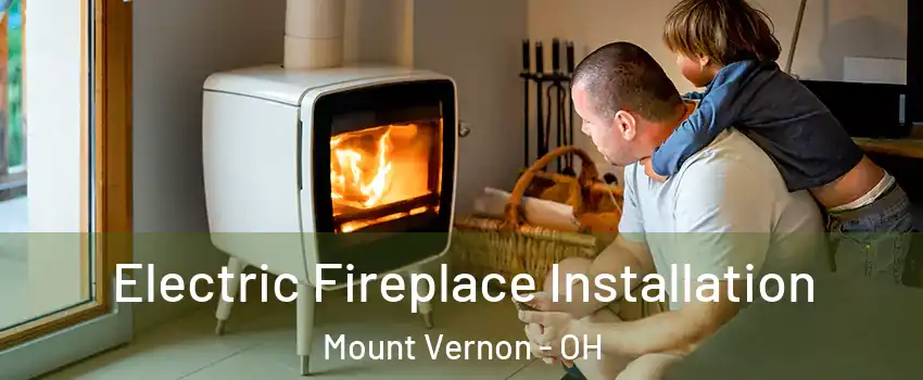  Electric Fireplace Installation Mount Vernon - OH