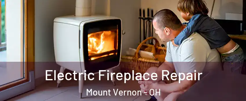  Electric Fireplace Repair Mount Vernon - OH