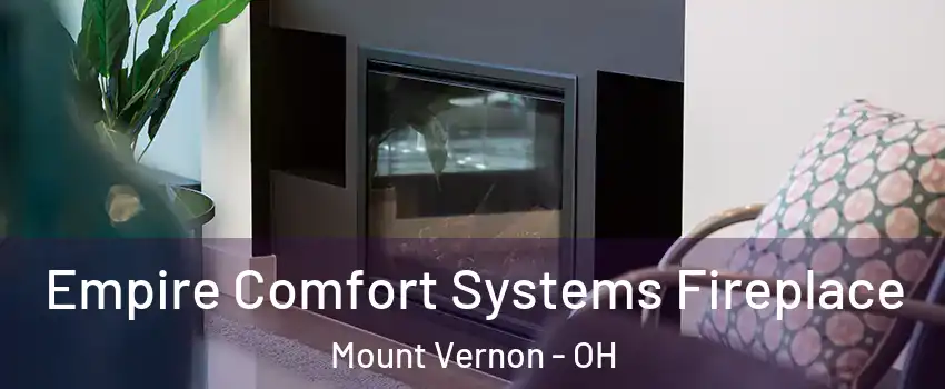  Empire Comfort Systems Fireplace Mount Vernon - OH