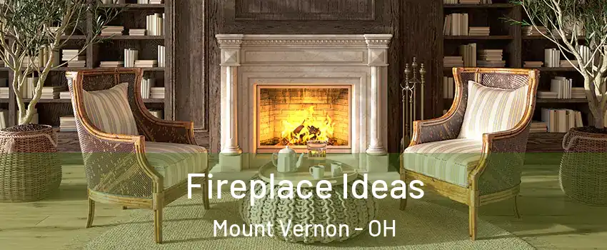 Fireplace Ideas Mount Vernon - OH