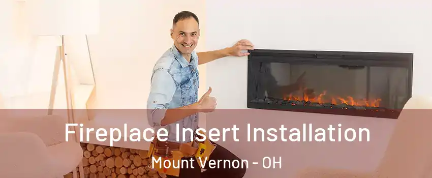  Fireplace Insert Installation Mount Vernon - OH