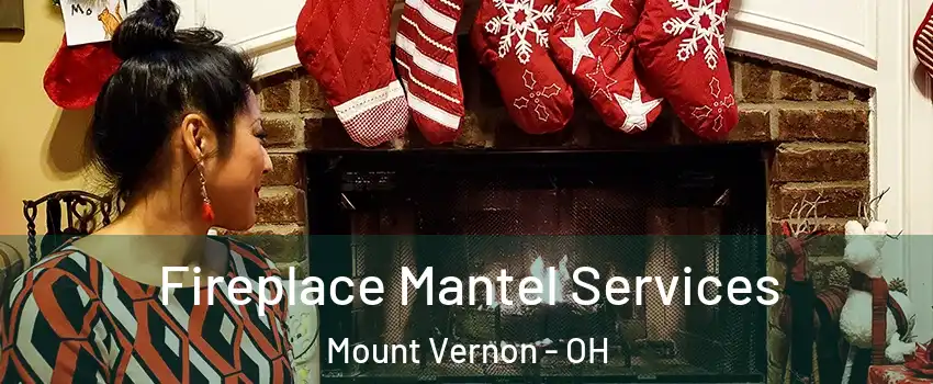 Fireplace Mantel Services Mount Vernon - OH