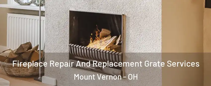  Fireplace Repair And Replacement Grate Services Mount Vernon - OH
