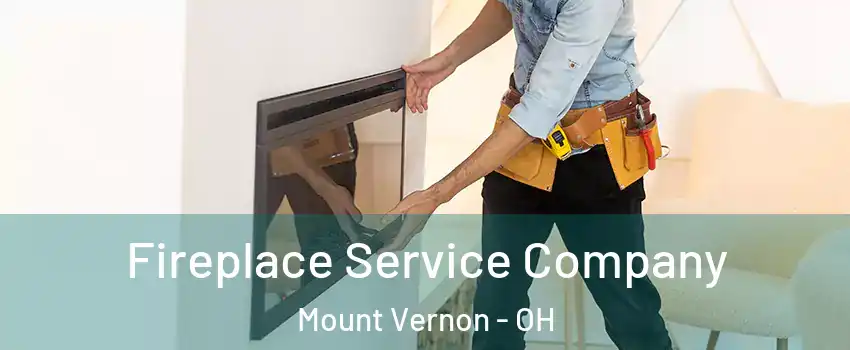 Fireplace Service Company Mount Vernon - OH