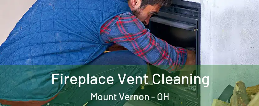  Fireplace Vent Cleaning Mount Vernon - OH