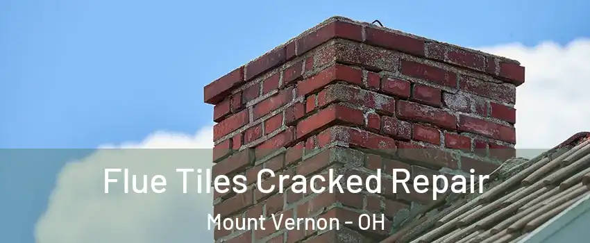  Flue Tiles Cracked Repair Mount Vernon - OH