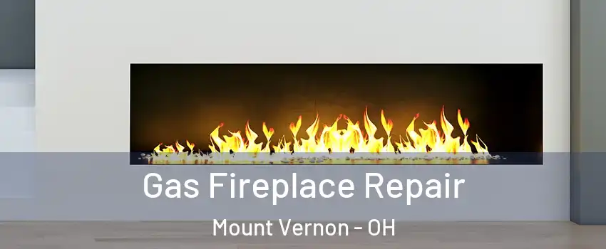  Gas Fireplace Repair Mount Vernon - OH