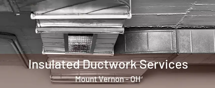 Insulated Ductwork Services Mount Vernon - OH