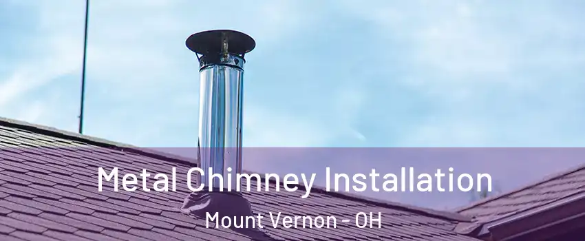 Metal Chimney Installation Mount Vernon - OH