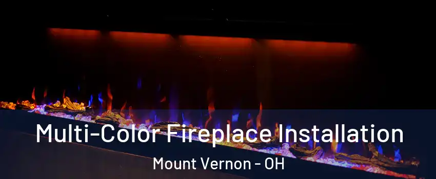  Multi-Color Fireplace Installation Mount Vernon - OH