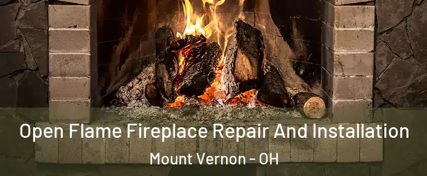 Open Flame Fireplace Repair And Installation Mount Vernon - OH