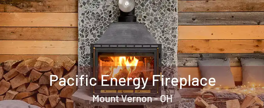  Pacific Energy Fireplace Mount Vernon - OH