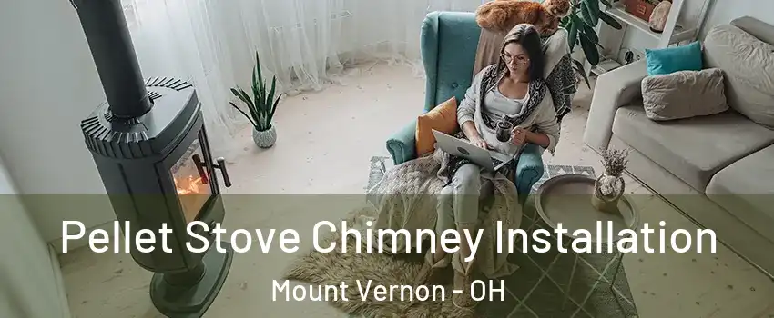  Pellet Stove Chimney Installation Mount Vernon - OH
