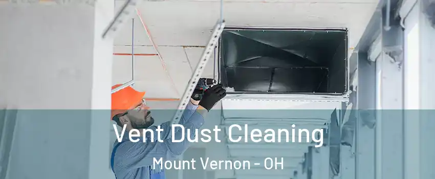  Vent Dust Cleaning Mount Vernon - OH