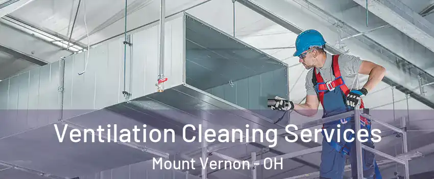  Ventilation Cleaning Services Mount Vernon - OH