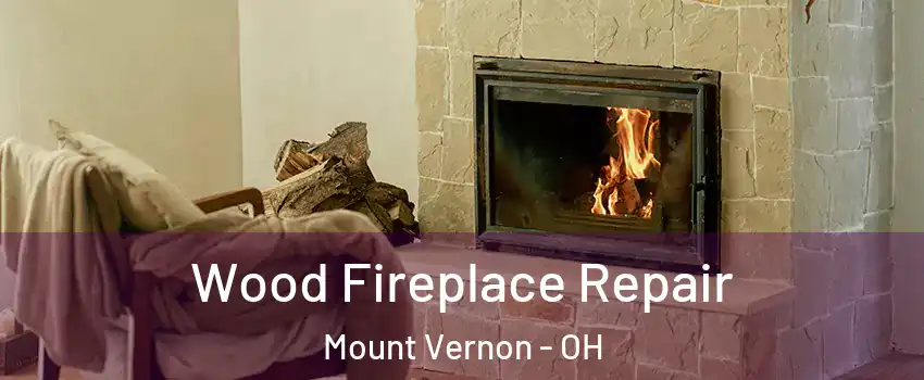  Wood Fireplace Repair Mount Vernon - OH