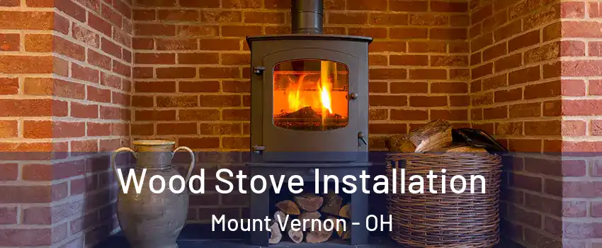  Wood Stove Installation Mount Vernon - OH